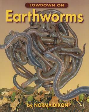 Lowdown on Earthworms de Norma Dixon