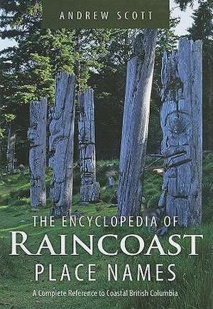 Encyclopedia of Raincoast Place Names de Andrew Scott