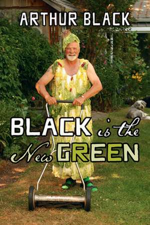 Black is the New Green de Arthur Black