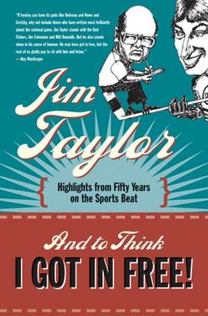 And to Think I Got in Free! de Jim Taylor