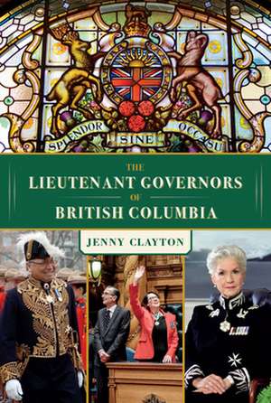 The Lieutenant Governors of British Columbia de Jenny Clayton