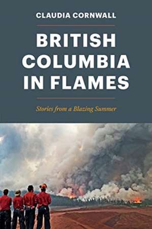 British Columbia in Flames de Claudia Cornwall