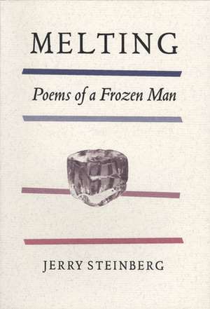 Melting: Poems of a Frozen Man de Jerry Steinberg