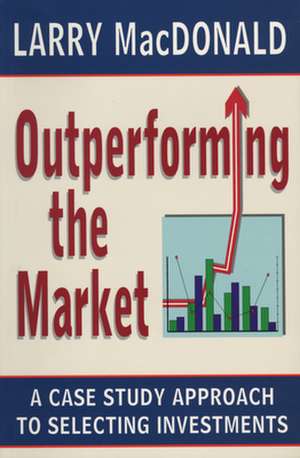 Outperforming the Market de Larry MacDonald