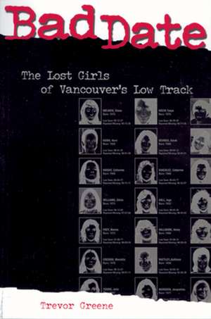 Bad Date: The Lost Girls of Vancouver's Low Track de Trevor Greene