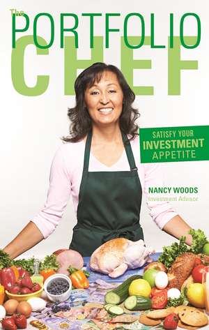 The Portfolio Chef: Satisfy Your Investment Appetite de Nancy Woods