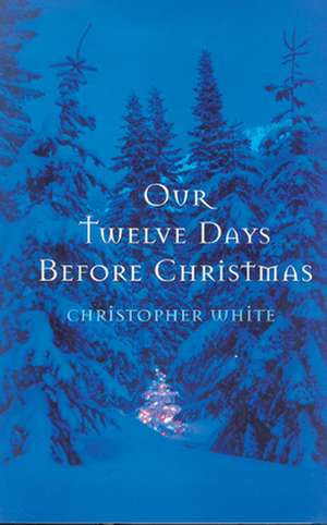 Our Twelve Days Before Christmas de Christopher White