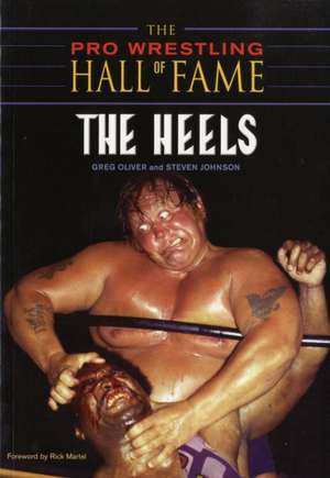 Pro Wrestling Hall Of Fame: The Heels de Greg Oliver