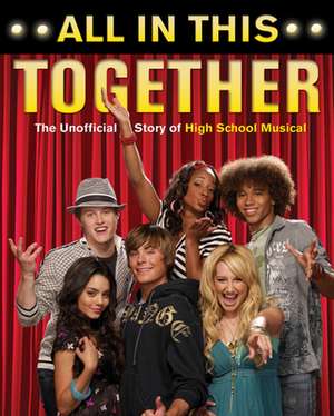 All In This Together: The Unofficial Story of High School Musical de Edward Gross