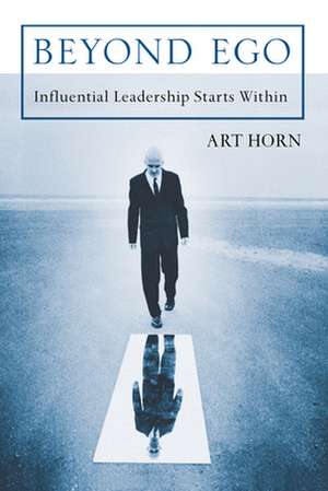 Beyond Ego: Influential Leadership Starts Within de Art Horn