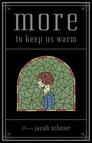 More to Keep Us Warm de Jacob Scheier