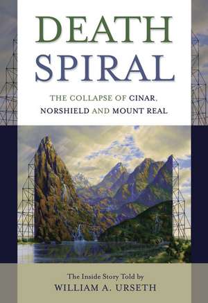 Death Spiral: The Collapse of Cinar, Norshield and Mount Real de William A. Urseth