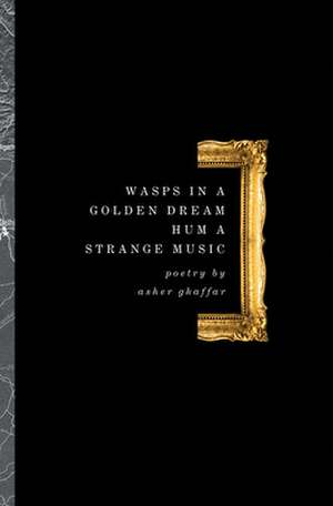 Wasps in a Golden Dream Hum a Strange Music de Asher Ghaffar