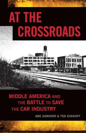 At the Crossroads: Middle America and the Battle to Save the Car Industry de Abe Aamidor