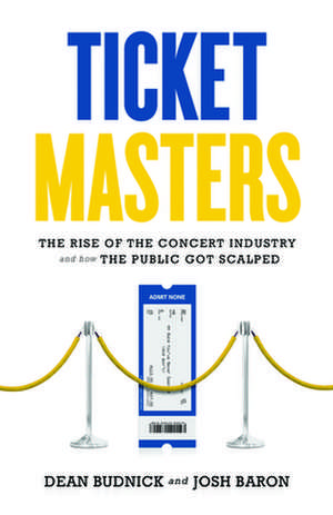 Ticket Masters: The Rise of the Concert Industry and How the Public Got Scalped de Dean Budnick