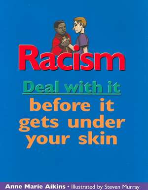 Racism: Deal with It Before It Gets Under Your Skin de Anne Marie Aikins