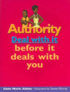 Authority: Deal with It Before It Deals with You de Anne Marie Aikins