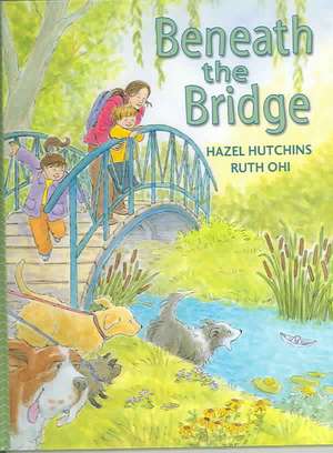 Beneath the Bridge de Hazel Hutchins