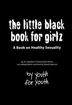 The Little Black Book for Girlz: A Book on Healthy Sexuality de St. Stephen's Community House