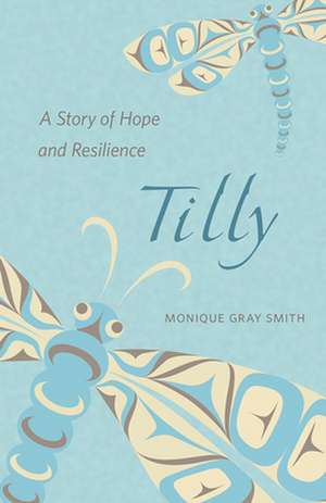 Tilly: A Story of Hope and Resilience de Monique Gray Smith