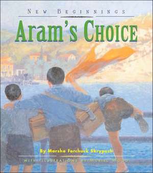 Aram's Choice de Marsha Forchuk Skrypuch