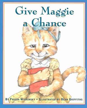 Give Maggie a Chance de Frieda Wishinsky