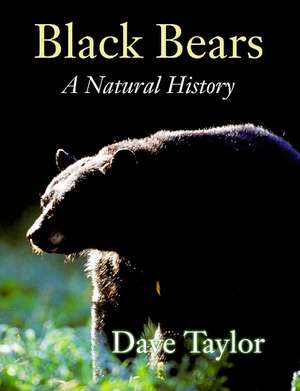 Black Bears: A Natural History de Dave Taylor