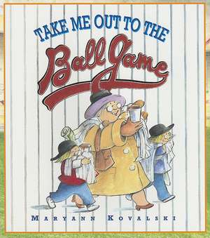 Take Me Out to the Ballgame de Maryann Kovalski