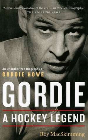 Gordie: A Hockey Legend de Roy MacSkimming