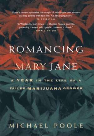 Romancing Mary Jane: A Year in the Life of a Failed Marijuana Grower de Michael Poole