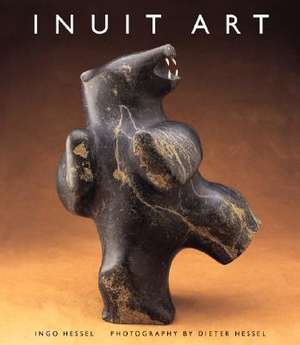 Inuit Art: An Introduction de Ingo Hessel