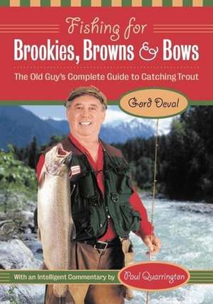 Fishing for Brookies, Browns, and Bows: The Old Guy's Complete Guide to Catching Trout de Gord Deval