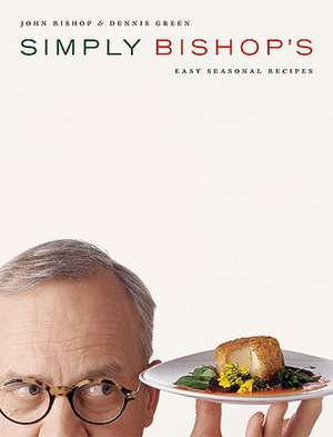 Simply Bishop's Easy Seasonal Recipes de John Bishop