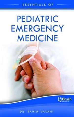 Essentials of Pediatric Emergency Medicine de Rahim Valani