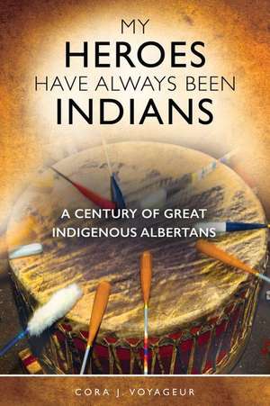 My Heroes Have Always Been Indians de Cora J Voyageur