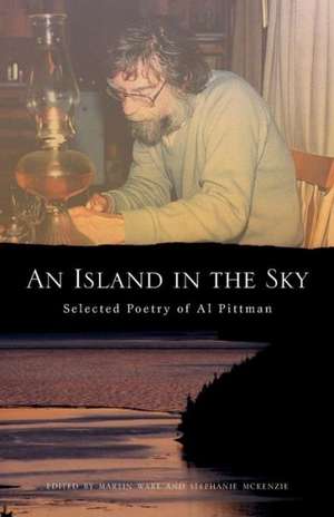 An Island in the Sky: Al Pittmans Selected Poetry de Al Pittman