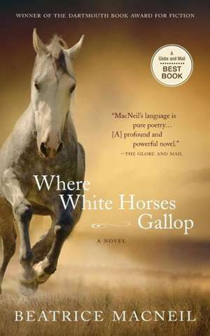 Where White Horses Gallop de Beatrice MacNeil