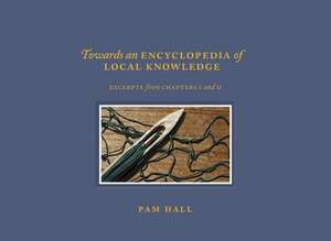 Towards an Encyclopedia of Local Knowledge de Hall Pam