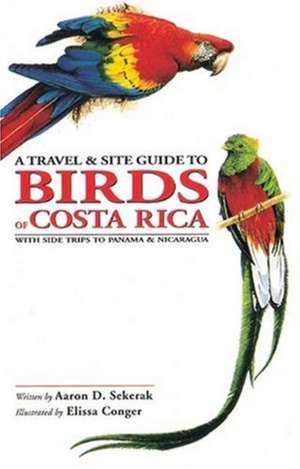 Travel and Site Guide to Birds of Costa Rica, A: with side trips to Panama and Nicaragua de Aaron Sekerak