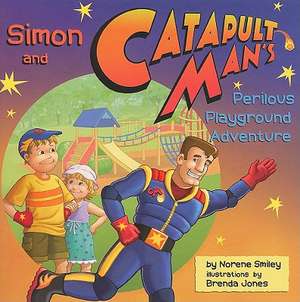 Simon and Catapult Man's Perilous Playground Adventure de Norene Smiley