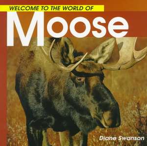 Welcome to the World Moose de Diane Swanson