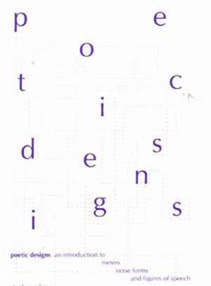 Poetic Designs: An Introduction to Meters, Verse Forms, and Figures of Speech de Stephen Adams