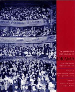 The Broadview Anthology of Drama: Plays from the Western Theatre : From Antiquity Through the Eighteenth Century de Jennifer Wise