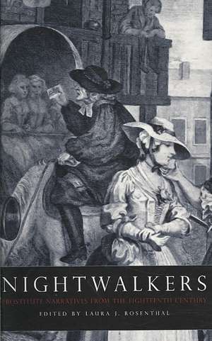 Nightwalkers: Prostitute Narratives from the Eighteenth Century de Laura J. Rosenthal