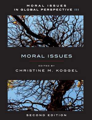 Moral Issues in Global Perspective - Volume 3: Moral Issues - Second Edition de Christine Koggel