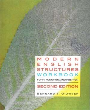 Modern English Structures Workbook - Second Edition: Form, Function, and Position de Bernard O'Dwyer