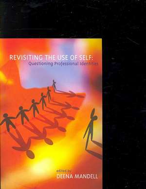 Revisiting the Use of Self: Questioning Professional Identities de Deena Mandell