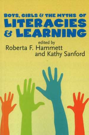 Boys, Girls, and the Myths of Literacies and Learning de Roberta F. Hammett