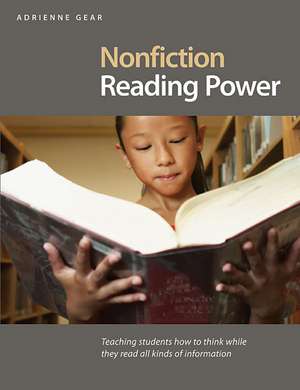 Nonfiction Reading Power: Teaching Students How to Think While They Read all Kinds of Information de Adrienne Gear