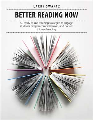 Better Reading Now: 50 ready-to-use teaching strategies to engage students, deepen comprehension, and nurture a love of reading de Larry Swartz